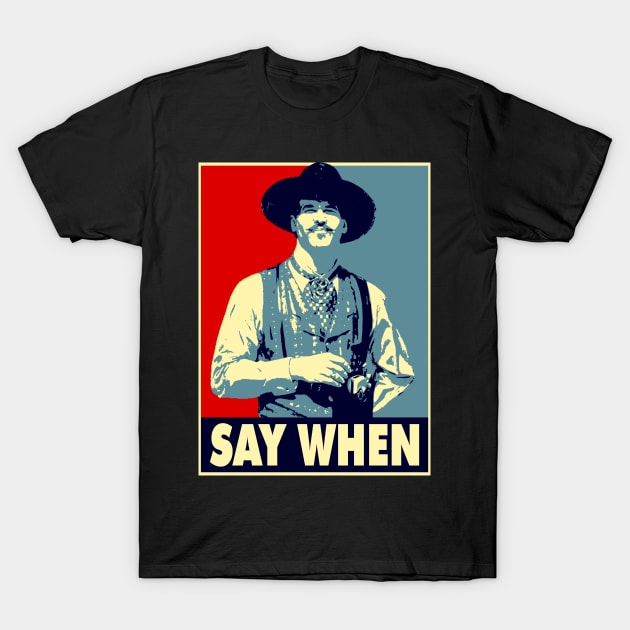 SAY WHEN T-Shirt by AxLSTORE